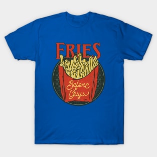 Fries Before Guys - Cool Saying T-Shirt